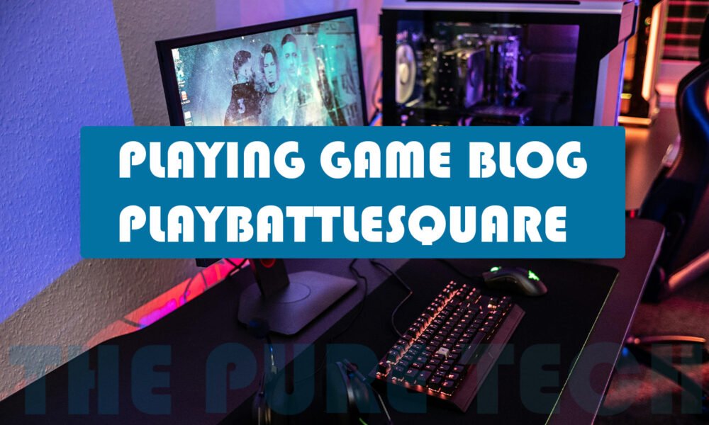 playing game blog playbattlesquare